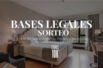 BASES LEGALES DEL SORTEO “10K – EXPERIENCIA EN PALACIO Y LA AVILESINA”